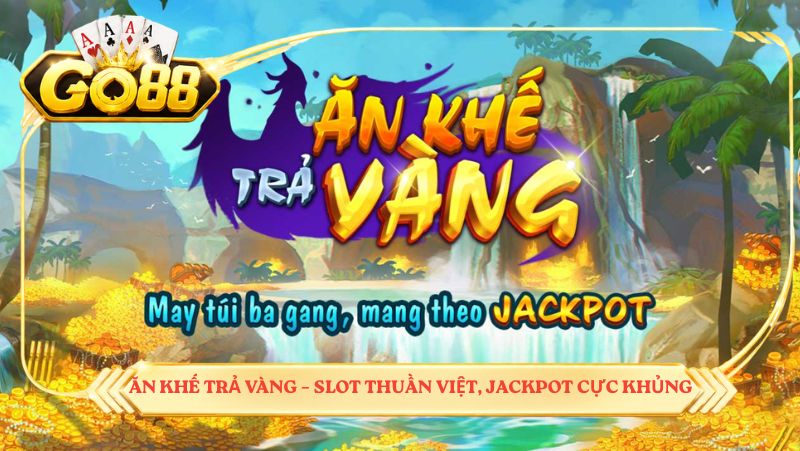 Ăn khế trả vàng – slot thuần Việt, jackpot cực khủng