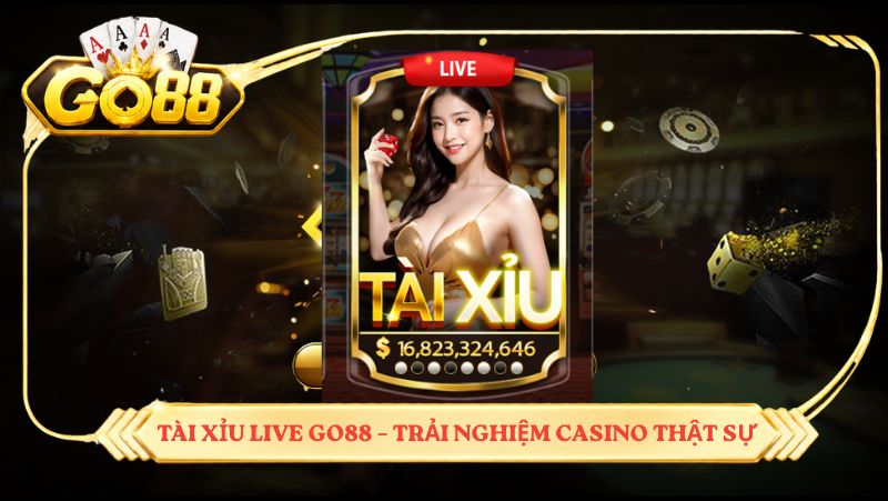 Tài xỉu live GO88 – trải nghiệm casino thật sự