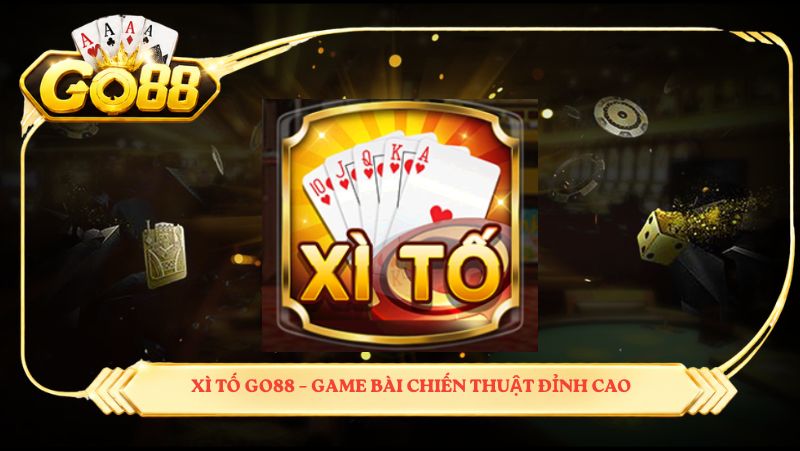 Xì tố GO88 – game bài chiến thuật đỉnh cao